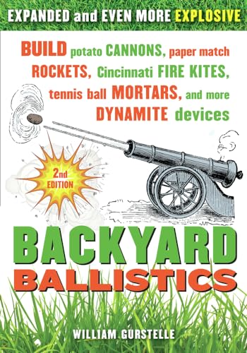 Backyard Ballistics: Build Potato Cannons, Paper Match Rockets, Cincinnati Fire Kites, Tennis Ball Mortars, and More Dynamite Devices von Chicago Review Press